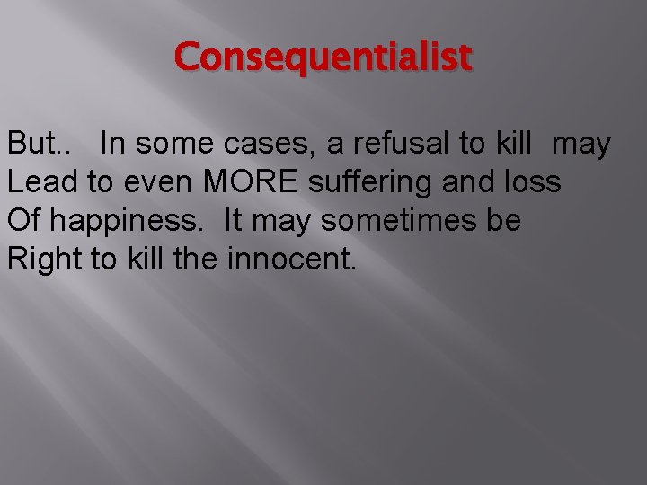 Consequentialist But. . In some cases, a refusal to kill may Lead to even Consequentialist But. . In some cases, a refusal to kill may Lead to even