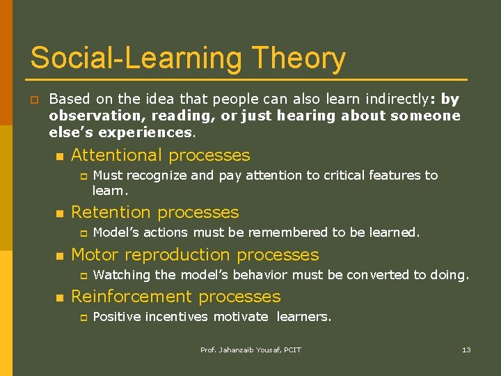 Social-Learning Theory p Based on the idea that people can also learn indirectly: by