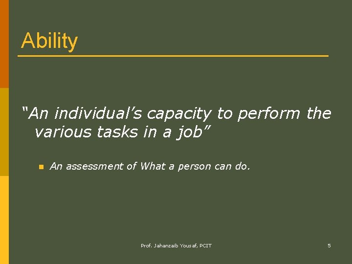 Ability “An individual’s capacity to perform the various tasks in a job” n An