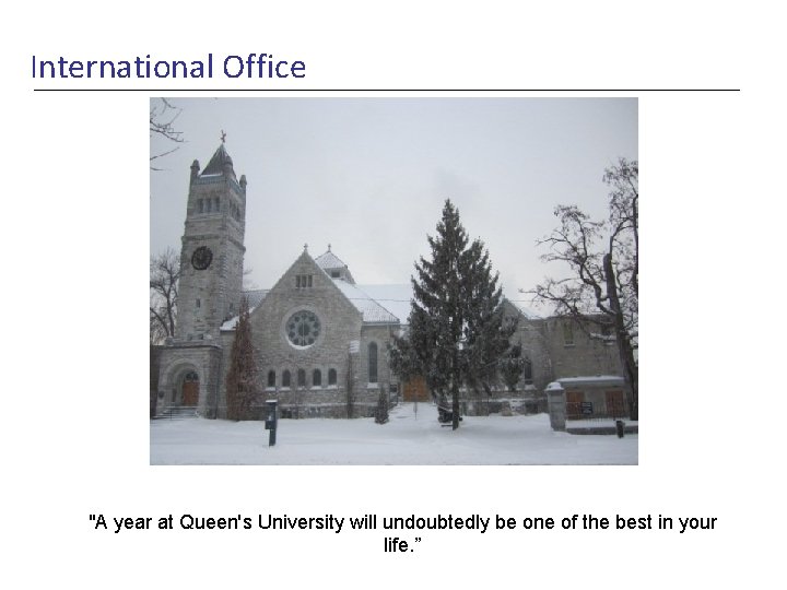 International Office "A year at Queen's University will undoubtedly be one of the best