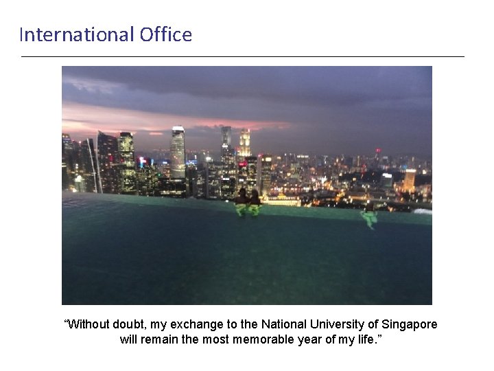 International Office “Without doubt, my exchange to the National University of Singapore will remain