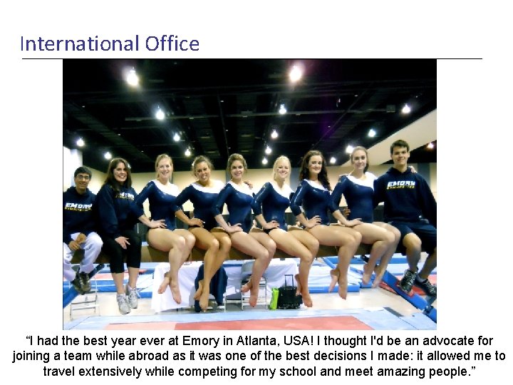 International Office “I had the best year ever at Emory in Atlanta, USA! I
