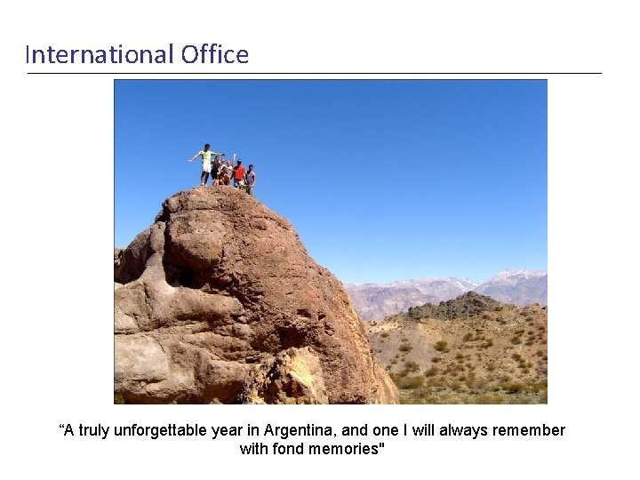 International Office “A truly unforgettable year in Argentina, and one I will always remember