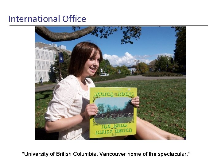 International Office "University of British Columbia, Vancouver home of the spectacular, " 