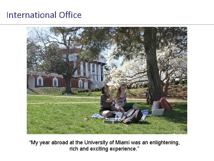 International Office “My year abroad at the University of Miami was an enlightening, rich