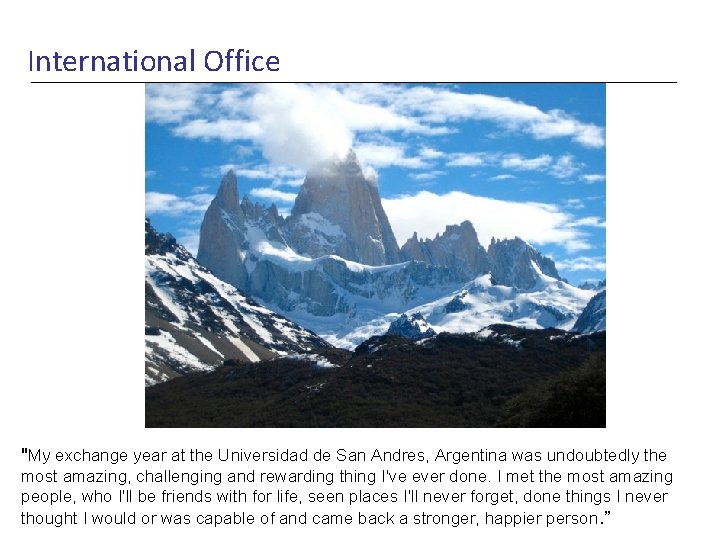 International Office "My exchange year at the Universidad de San Andres, Argentina was undoubtedly