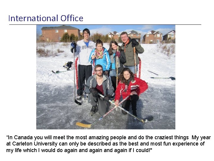 International Office “In Canada you will meet the most amazing people and do the