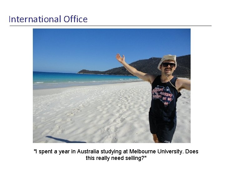 International Office "I spent a year in Australia studying at Melbourne University. Does this