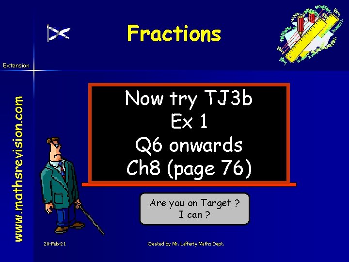 Fractions www. mathsrevision. com Extension Now try TJ 3 b Ex 1 Q 6