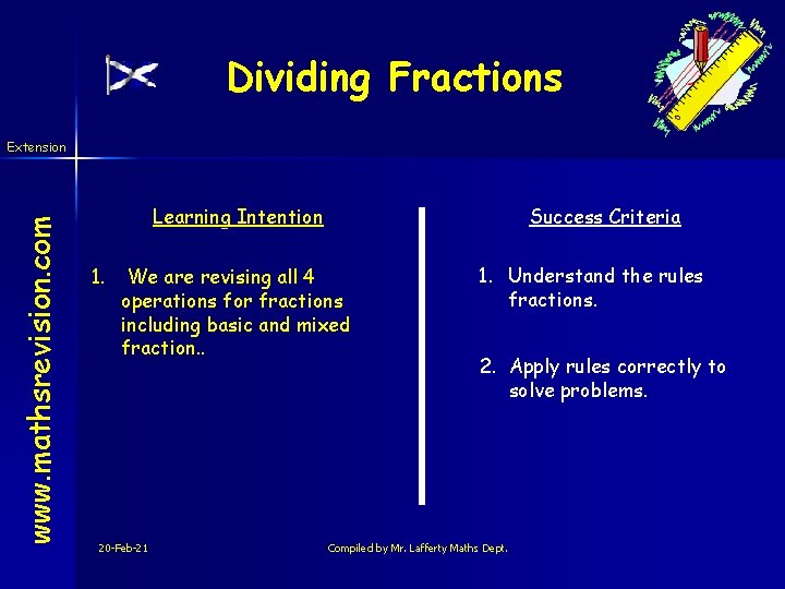 Dividing Fractions www. mathsrevision. com Extension Learning Intention 1. Success Criteria We are revising