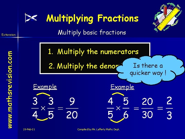 Multiplying Fractions Multiply basic fractions www. mathsrevision. com Extension 1. Multiply the numerators Is