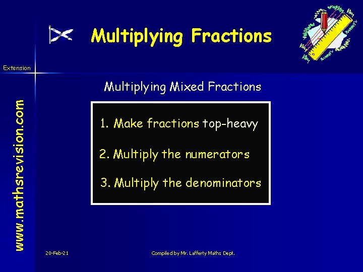 Multiplying Fractions Extension www. mathsrevision. com Multiplying Mixed Fractions 1. Make fractions top-heavy 2.