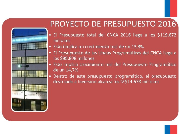 PROYECTO DE PRESUPUESTO 2016 • El Presupuesto total del CNCA 2016 llega a los