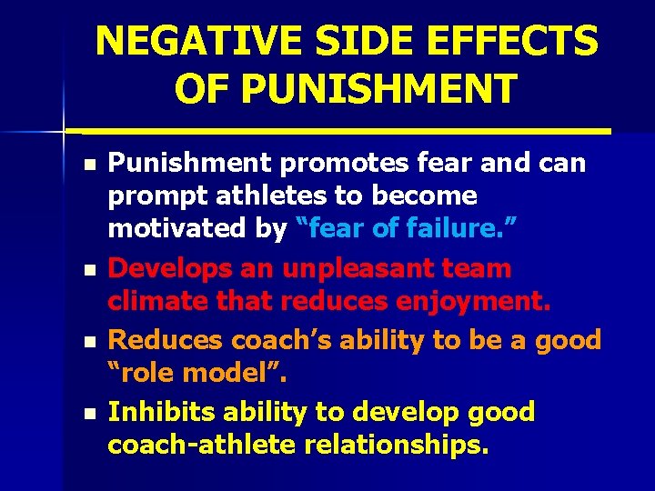 NEGATIVE SIDE EFFECTS OF PUNISHMENT n n Punishment promotes fear and can prompt athletes