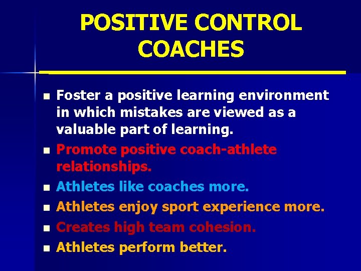 POSITIVE CONTROL COACHES n n n Foster a positive learning environment in which mistakes