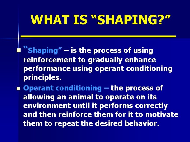 WHAT IS “SHAPING? ” n “Shaping” – is the process of using n reinforcement