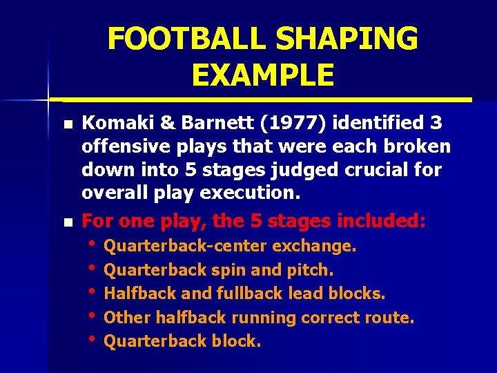 FOOTBALL SHAPING EXAMPLE n n Komaki & Barnett (1977) identified 3 offensive plays that