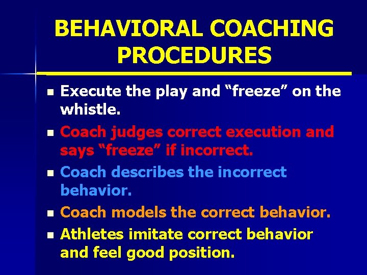 BEHAVIORAL COACHING PROCEDURES n n n Execute the play and “freeze” on the whistle.