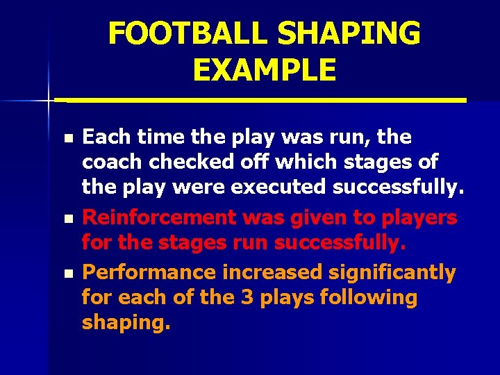 FOOTBALL SHAPING EXAMPLE n n n Each time the play was run, the coach