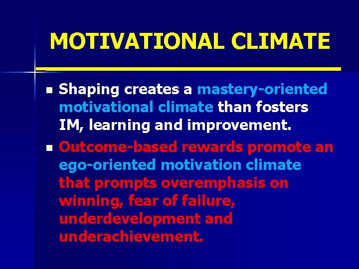 MOTIVATIONAL CLIMATE n n Shaping creates a mastery-oriented motivational climate than fosters IM, learning