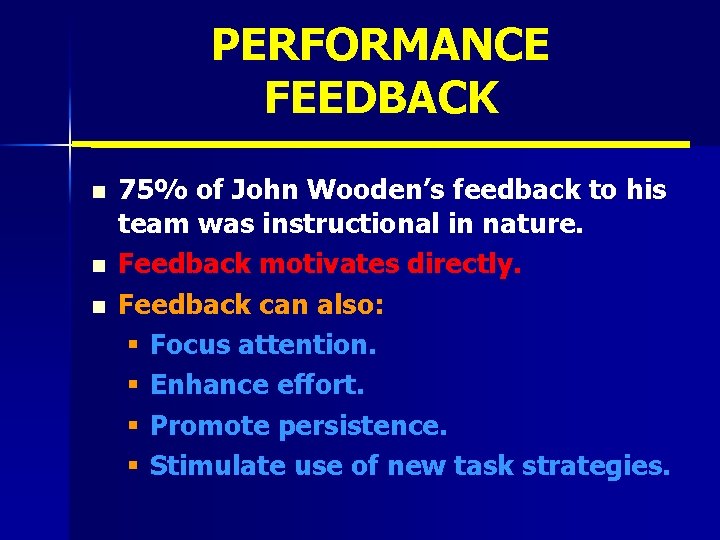 PERFORMANCE FEEDBACK n n n 75% of John Wooden’s feedback to his team was