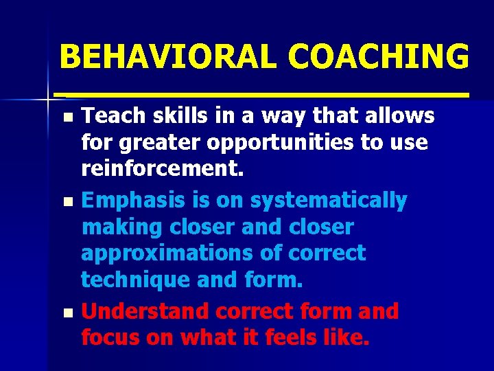 BEHAVIORAL COACHING Teach skills in a way that allows for greater opportunities to use