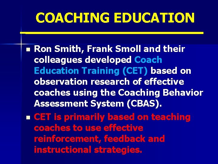 COACHING EDUCATION n n Ron Smith, Frank Smoll and their colleagues developed Coach Education