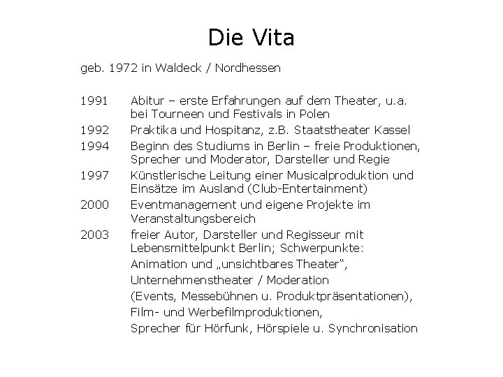 Die Vita geb. 1972 in Waldeck / Nordhessen 1991 1992 1994 1997 2000 2003