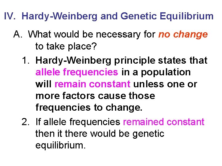 IV. Hardy-Weinberg and Genetic Equilibrium A. What would be necessary for no change to