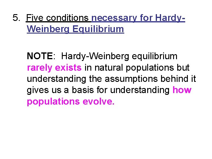 5. Five conditions necessary for Hardy. Weinberg Equilibrium NOTE: Hardy-Weinberg equilibrium rarely exists in