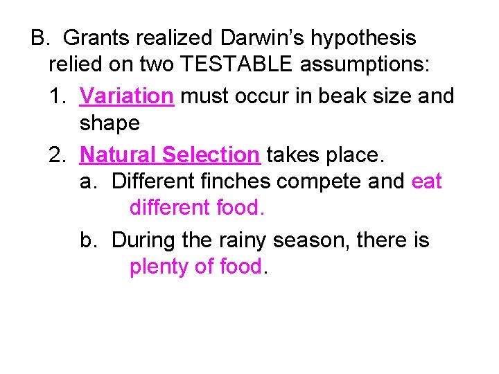 B. Grants realized Darwin’s hypothesis relied on two TESTABLE assumptions: 1. Variation must occur