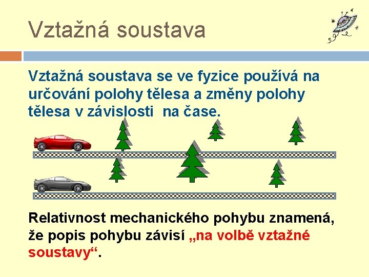 Vztažná soustava se ve fyzice používá na určování polohy tělesa a změny polohy tělesa