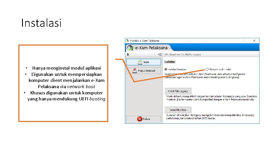 Instalasi • Hanya menginstal modul aplikasi • Digunakan untuk mempersiapkan komputer client menjalankan e-Xam