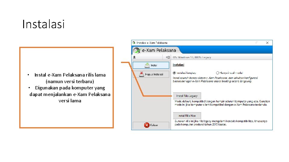 Instalasi • Instal e-Xam Pelaksana rilis lama (namun versi terbaru) • Digunakan pada komputer Instalasi • Instal e-Xam Pelaksana rilis lama (namun versi terbaru) • Digunakan pada komputer