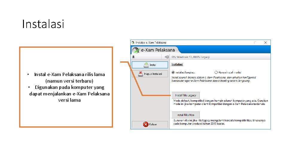 Instalasi • Instal e-Xam Pelaksana rilis lama (namun versi terbaru) • Digunakan pada komputer
