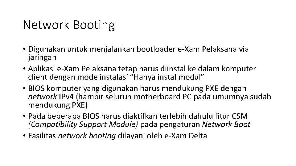 Network Booting • Digunakan untuk menjalankan bootloader e-Xam Pelaksana via jaringan • Aplikasi e-Xam