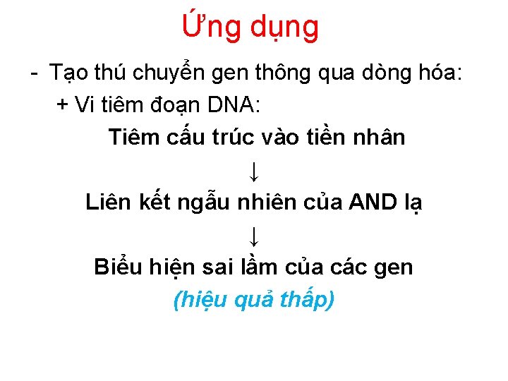 Ứng dụng - Tạo thú chuyển gen thông qua dòng hóa: + Vi tiêm