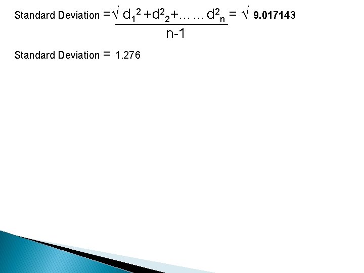 Standard Deviation =√ d 12 +d 22+……d 2 n = √ 9. 017143 n-1