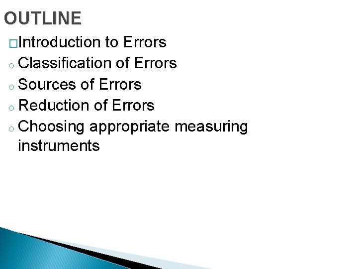 OUTLINE �Introduction to Errors Classification of Errors o Sources of Errors o Reduction of