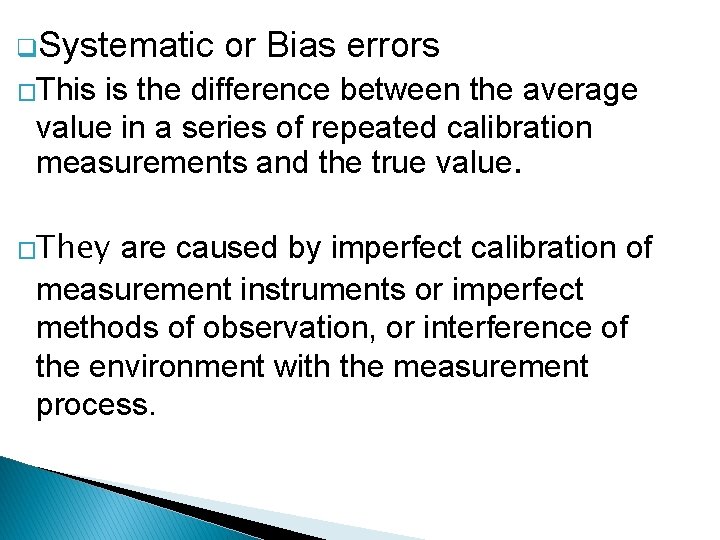 q. Systematic or Bias errors �This is the difference between the average value in