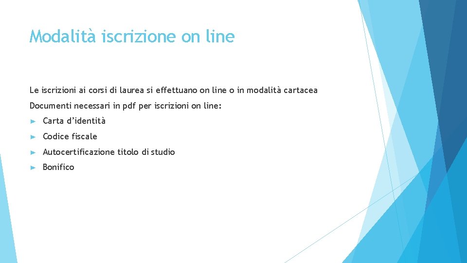 Modalità iscrizione on line Le iscrizioni ai corsi di laurea si effettuano on line