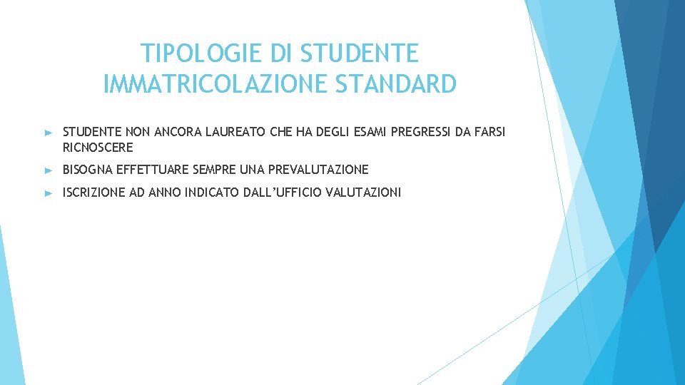 TIPOLOGIE DI STUDENTE IMMATRICOLAZIONE STANDARD ► STUDENTE NON ANCORA LAUREATO CHE HA DEGLI ESAMI