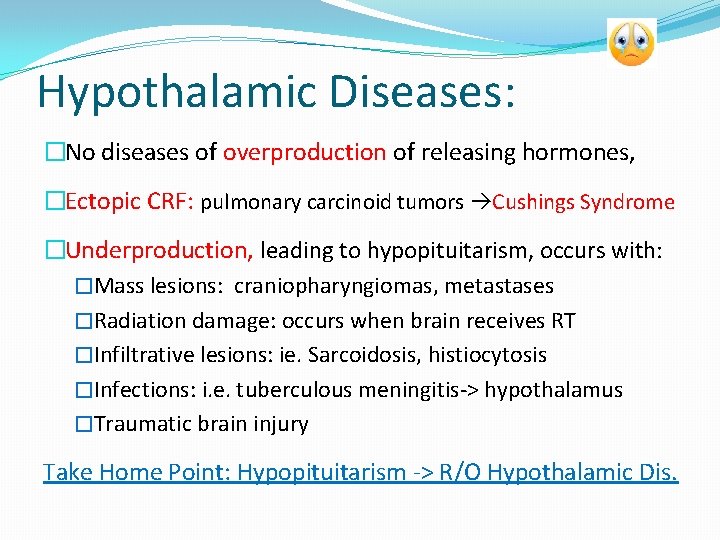 Hypothalamic Diseases: �No diseases of overproduction of releasing hormones, �Ectopic CRF: pulmonary carcinoid tumors