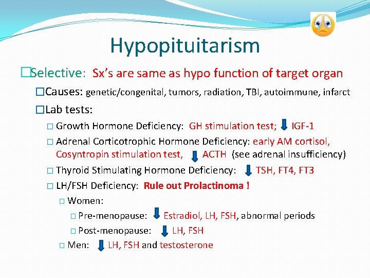 Hypopituitarism �Selective: Sx’s are same as hypo function of target organ �Causes: genetic/congenital, tumors,