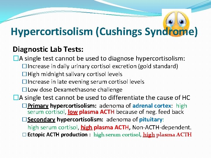 Hypercortisolism (Cushings Syndrome) Diagnostic Lab Tests: �A single test cannot be used to diagnose