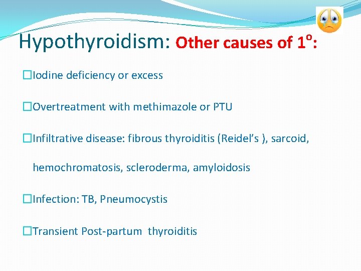 Hypothyroidism: Other causes of 1 : o �Iodine deficiency or excess �Overtreatment with methimazole