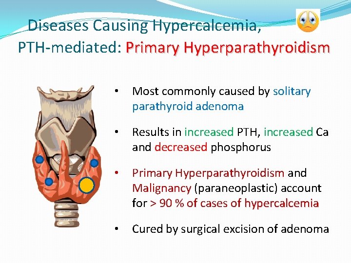 Diseases Causing Hypercalcemia, PTH-mediated: Primary Hyperparathyroidism • Most commonly caused by solitary parathyroid adenoma