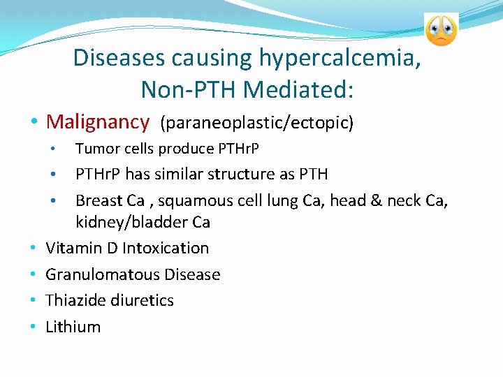 Diseases causing hypercalcemia, Non-PTH Mediated: • Malignancy (paraneoplastic/ectopic) • PTHr. P has similar structure