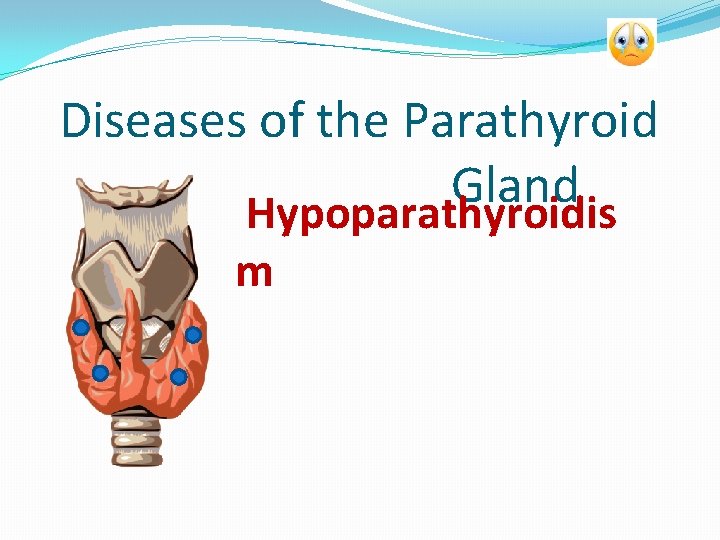 Diseases of the Parathyroid Gland Hypoparathyroidis m 