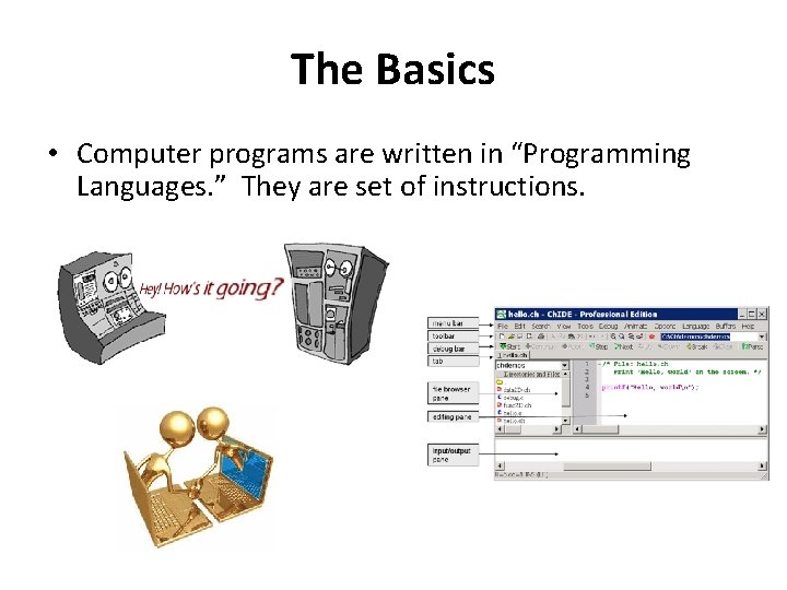 The Basics • Computer programs are written in “Programming Languages. ” They are set